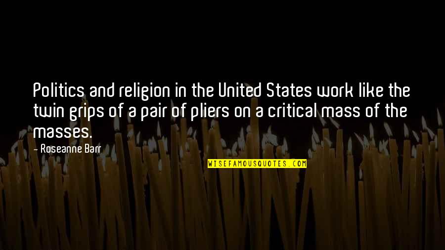 Politics Of The United States Quotes By Roseanne Barr: Politics and religion in the United States work