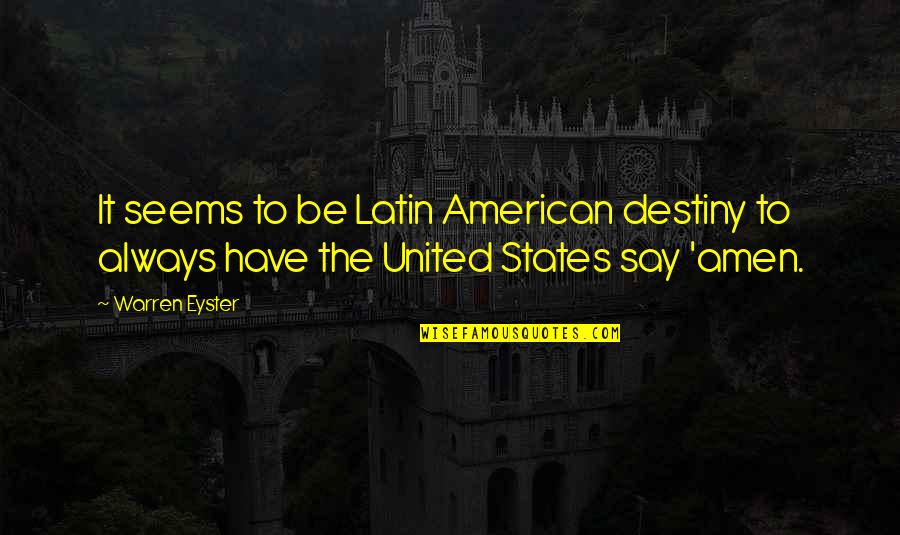 Politics Of The United States Quotes By Warren Eyster: It seems to be Latin American destiny to