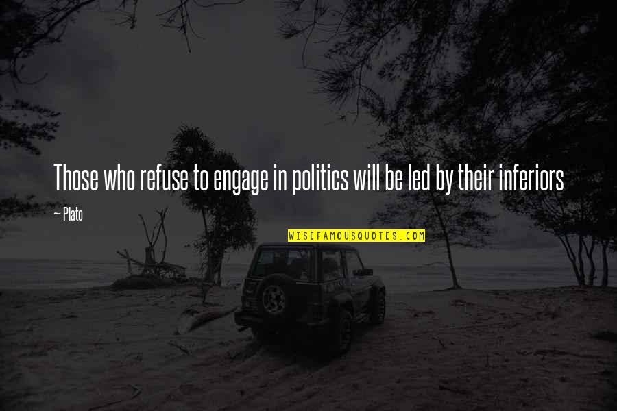 Politics Plato Quotes By Plato: Those who refuse to engage in politics will