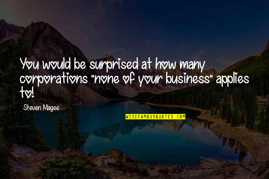 Politics Quotes And Quotes By Steven Magee: You would be surprised at how many corporations