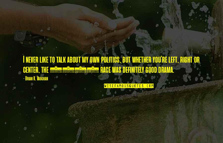 Politics The Left Quotes By Brian K. Vaughan: I never like to talk about my own Politics The Left Quotes By Brian K. Vaughan: I never like to talk about my own