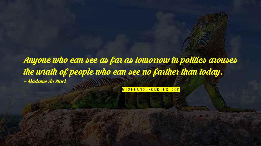 Politics Today Quotes By Madame De Stael: Anyone who can see as far as tomorrow Politics Today Quotes By Madame De Stael: Anyone who can see as far as tomorrow
