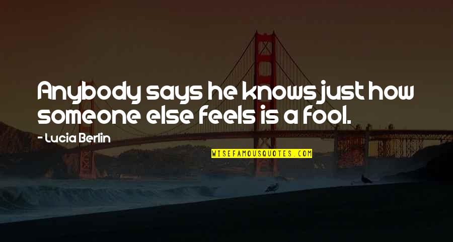 Politics Who Is Left Quotes By Lucia Berlin: Anybody says he knows just how someone else