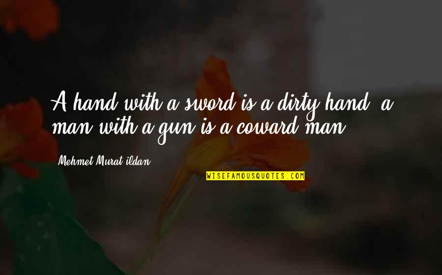 Politics Who Is Left Quotes By Mehmet Murat Ildan: A hand with a sword is a dirty