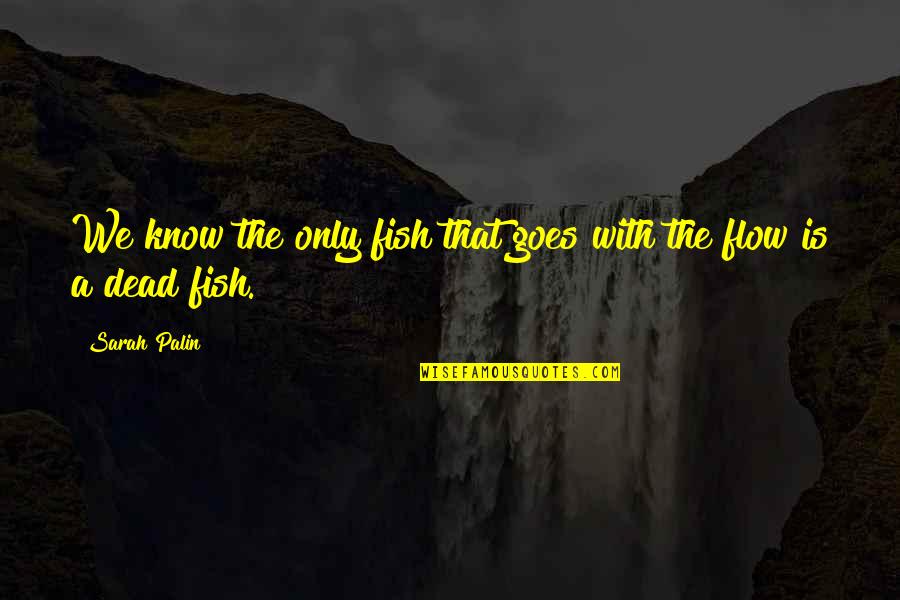 Politicum Quotes By Sarah Palin: We know the only fish that goes with