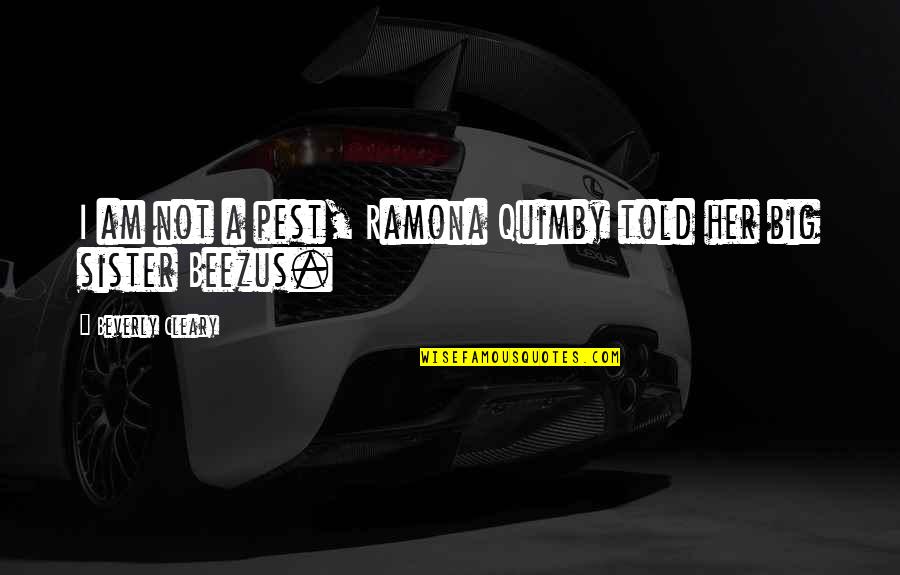 Politie Aalst Quotes By Beverly Cleary: I am not a pest, Ramona Quimby told Politie Aalst Quotes By Beverly Cleary: I am not a pest, Ramona Quimby told
