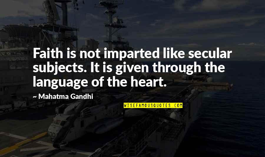 Politiek Spectrum Quotes By Mahatma Gandhi: Faith is not imparted like secular subjects. It