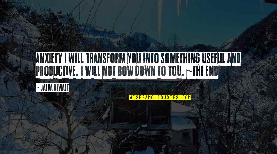 Politiet Ski Quotes By Jaeda DeWalt: ANXIETY i will transform you into something useful