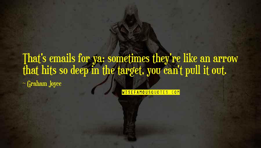Politiets Hittegodskontor Quotes By Graham Joyce: That's emails for ya: sometimes they're like an Politiets Hittegodskontor Quotes By Graham Joyce: That's emails for ya: sometimes they're like an