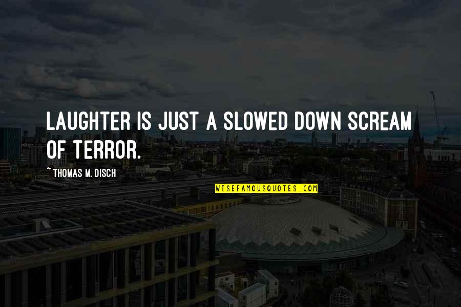 Politik Quotes By Thomas M. Disch: Laughter is just a slowed down scream of