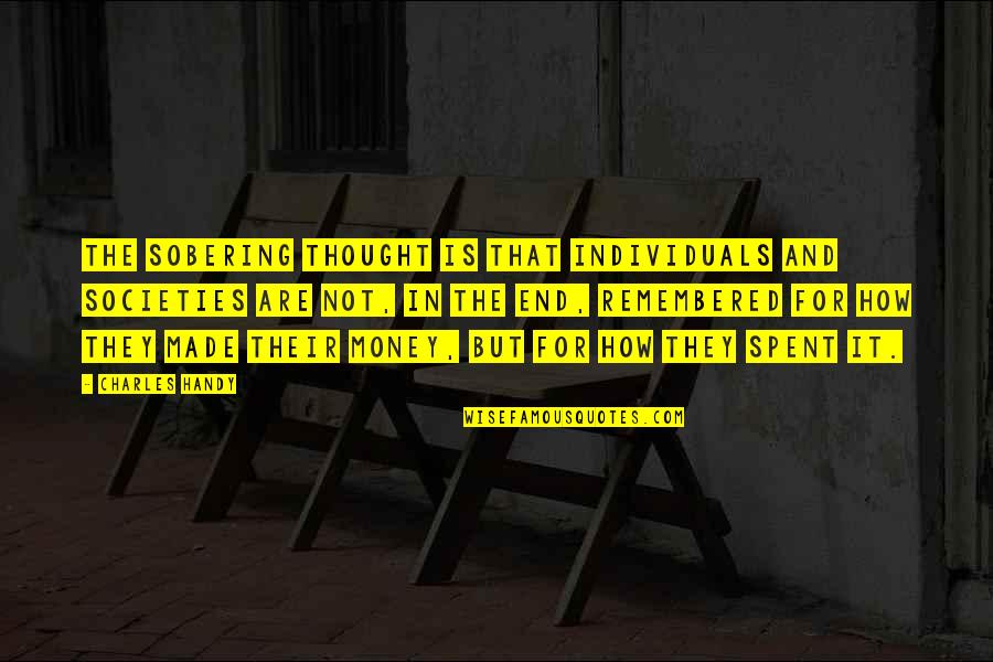 Politikai Partok Quotes By Charles Handy: The sobering thought is that individuals and societies Politikai Partok Quotes By Charles Handy: The sobering thought is that individuals and societies
