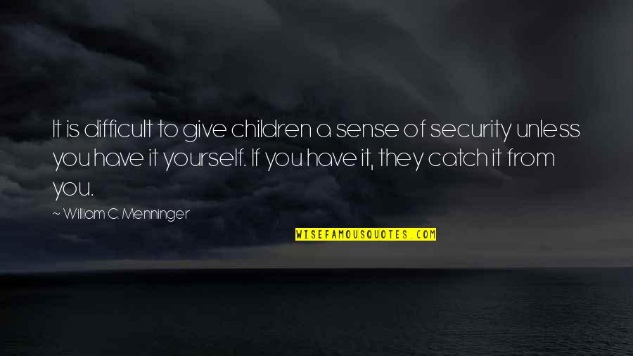 Politiker Quotes By William C. Menninger: It is difficult to give children a sense