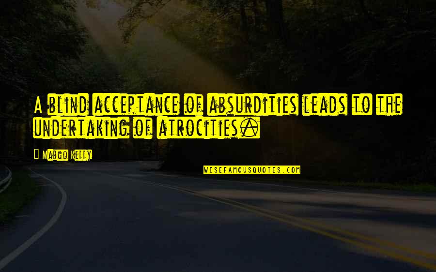Politiker Ranking Quotes By Margo Kelly: A blind acceptance of absurdities leads to the