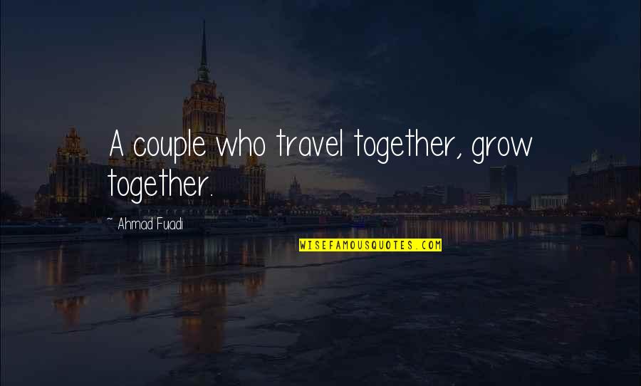 Politikos Quotes By Ahmad Fuadi: A couple who travel together, grow together.
