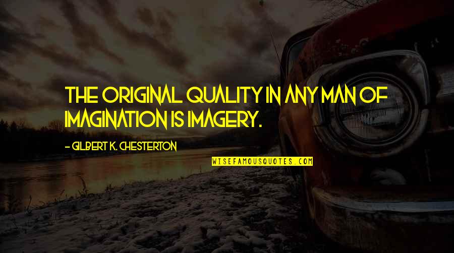 Politiques Commerciales Quotes By Gilbert K. Chesterton: The original quality in any man of imagination