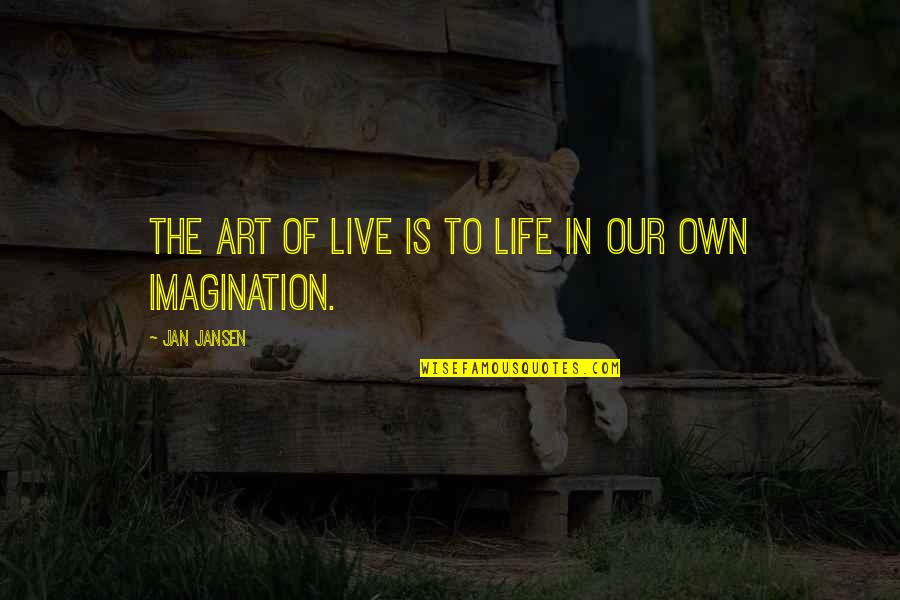 Politiques Commerciales Quotes By Jan Jansen: The art of live is to life in
