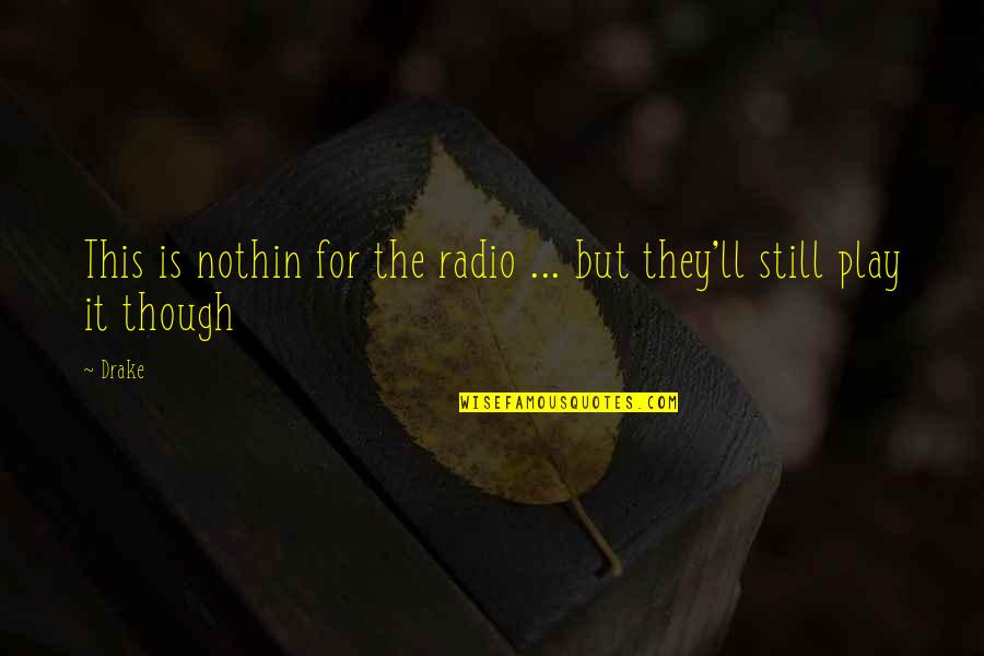 Politist De Gradinita Quotes By Drake: This is nothin for the radio ... but