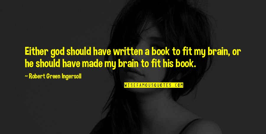 Politize Site Quotes By Robert Green Ingersoll: Either god should have written a book to