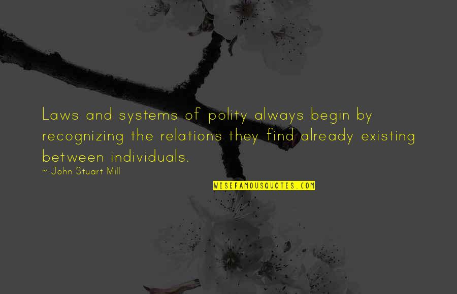 Polity Quotes By John Stuart Mill: Laws and systems of polity always begin by