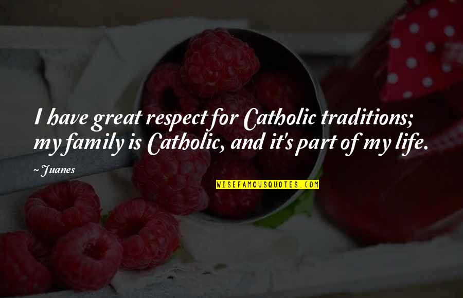 Polity Synonym Quotes By Juanes: I have great respect for Catholic traditions; my