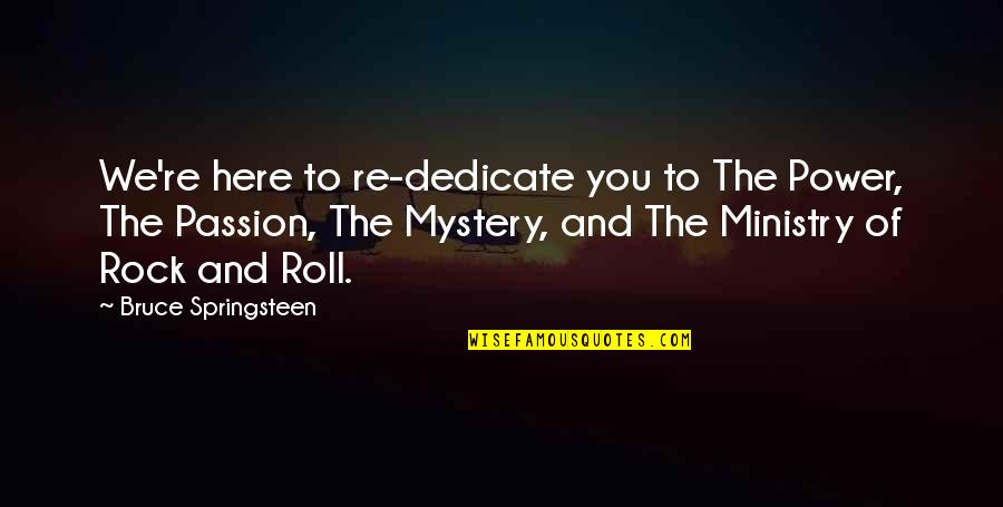 Poliuto Donizetti Quotes By Bruce Springsteen: We're here to re-dedicate you to The Power, Poliuto Donizetti Quotes By Bruce Springsteen: We're here to re-dedicate you to The Power,