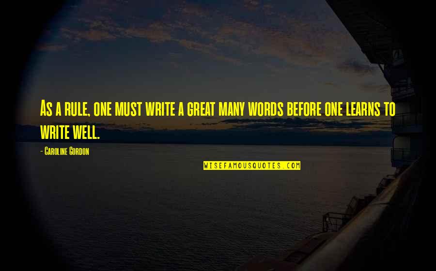Polivalente Quotes By Caroline Gordon: As a rule, one must write a great