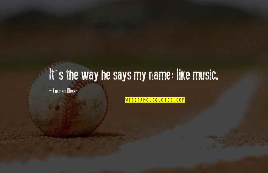Polivalente Quotes By Lauren Oliver: It's the way he says my name: like Polivalente Quotes By Lauren Oliver: It's the way he says my name: like
