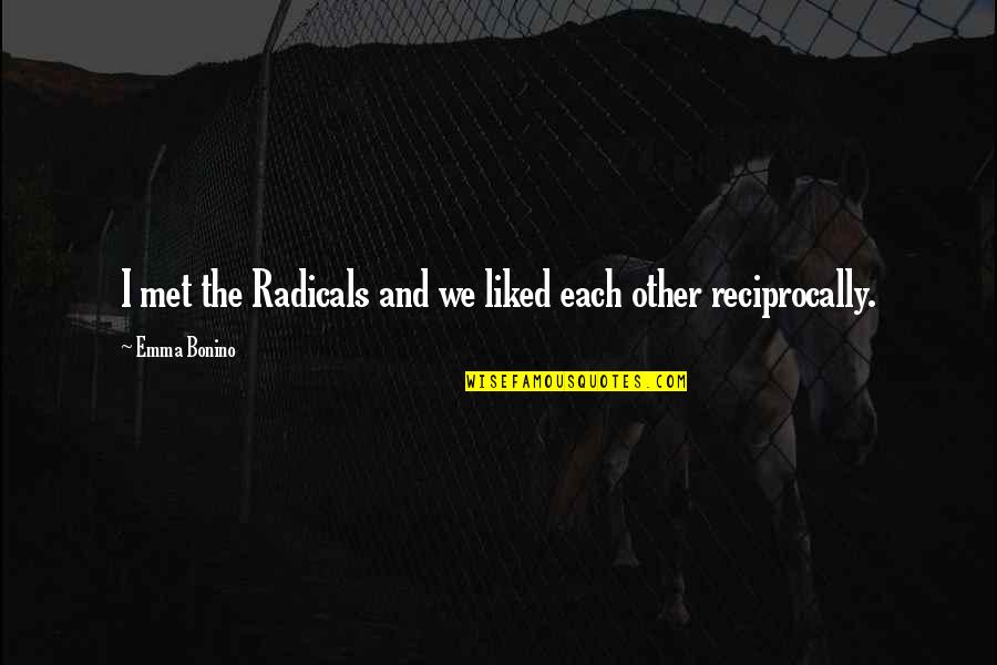 Polixeni Manxhari Quotes By Emma Bonino: I met the Radicals and we liked each