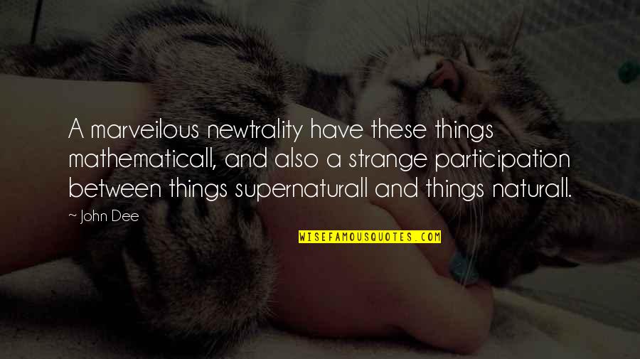 Polixeni Manxhari Quotes By John Dee: A marveilous newtrality have these things mathematicall, and