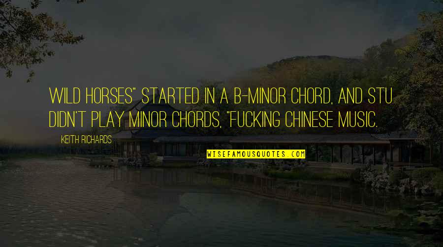 Polixeni Manxhari Quotes By Keith Richards: Wild Horses" started in a B-minor chord, and