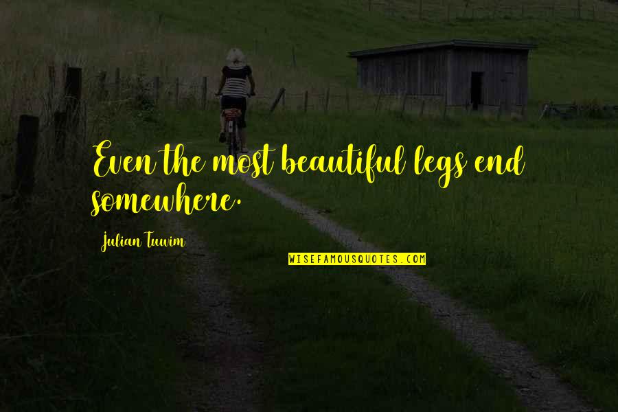 Poliziotto In Inglese Quotes By Julian Tuwim: Even the most beautiful legs end somewhere. Poliziotto In Inglese Quotes By Julian Tuwim: Even the most beautiful legs end somewhere.