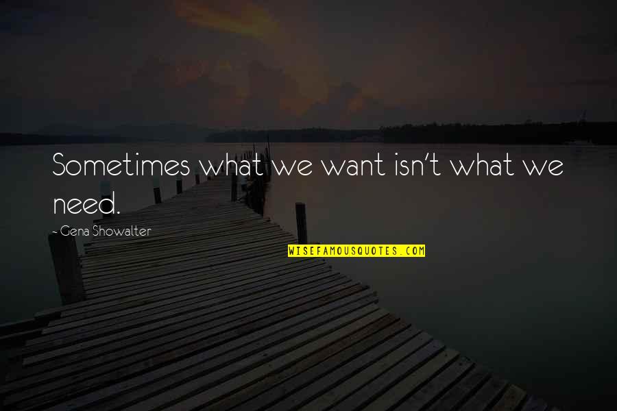 Poliziotto In Prova Quotes By Gena Showalter: Sometimes what we want isn't what we need. Poliziotto In Prova Quotes By Gena Showalter: Sometimes what we want isn't what we need.