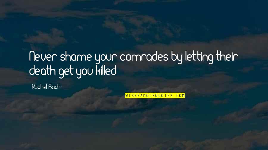 Polizuk Quotes By Rachel Bach: Never shame your comrades by letting their death