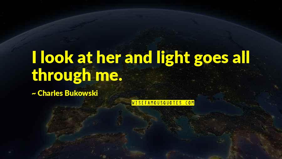 Polizzi Hotels Quotes By Charles Bukowski: I look at her and light goes all