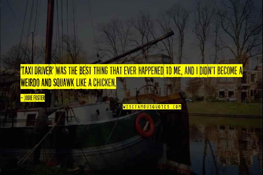 Poljak Meme Quotes By Jodie Foster: 'Taxi Driver' was the best thing that ever Poljak Meme Quotes By Jodie Foster: 'Taxi Driver' was the best thing that ever