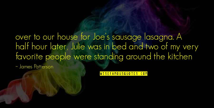 Poljubac Slikarstvo Quotes By James Patterson: over to our house for Joe's sausage lasagna. Poljubac Slikarstvo Quotes By James Patterson: over to our house for Joe's sausage lasagna.