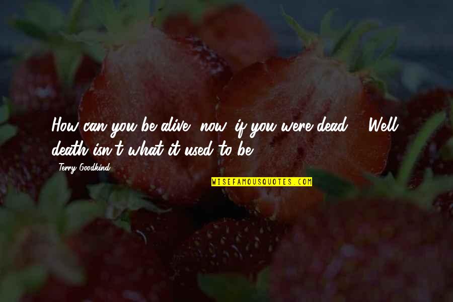 Poljubac Slikarstvo Quotes By Terry Goodkind: How can you be alive, now, if you Poljubac Slikarstvo Quotes By Terry Goodkind: How can you be alive, now, if you