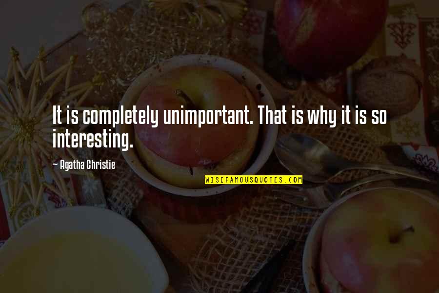 Poljupce Je Quotes By Agatha Christie: It is completely unimportant. That is why it