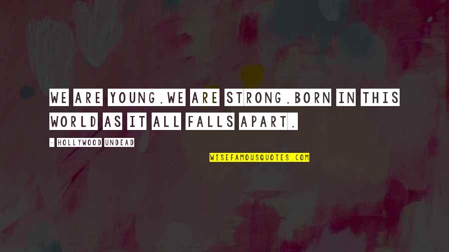 Poljupce Je Quotes By Hollywood Undead: We are young.We are strong.Born in this world