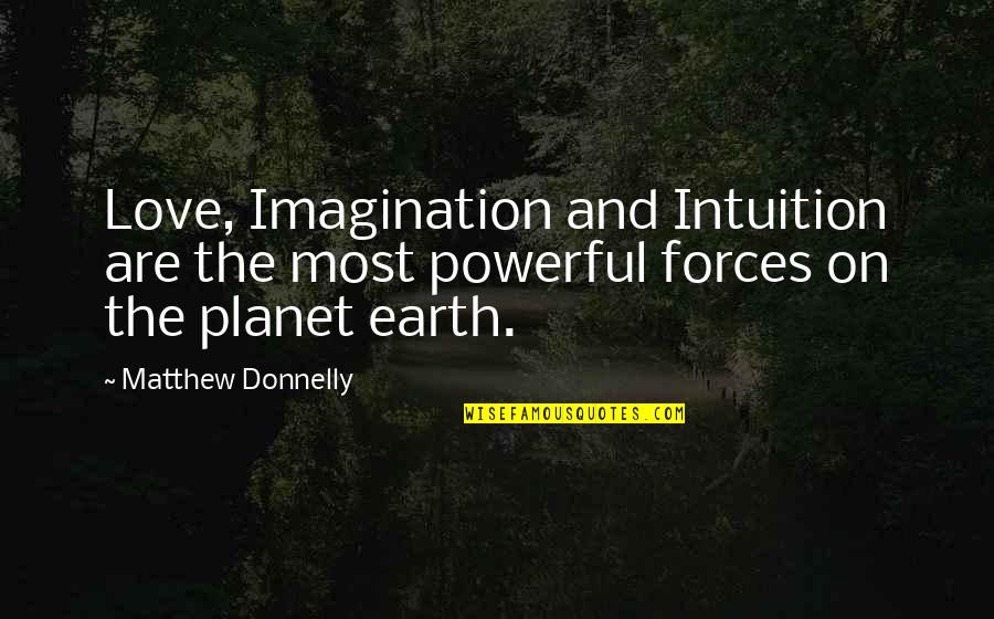 Poljupce Je Quotes By Matthew Donnelly: Love, Imagination and Intuition are the most powerful