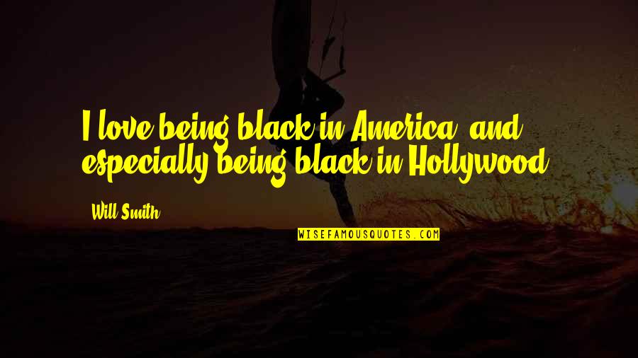 Poljupce Je Quotes By Will Smith: I love being black in America, and especially
