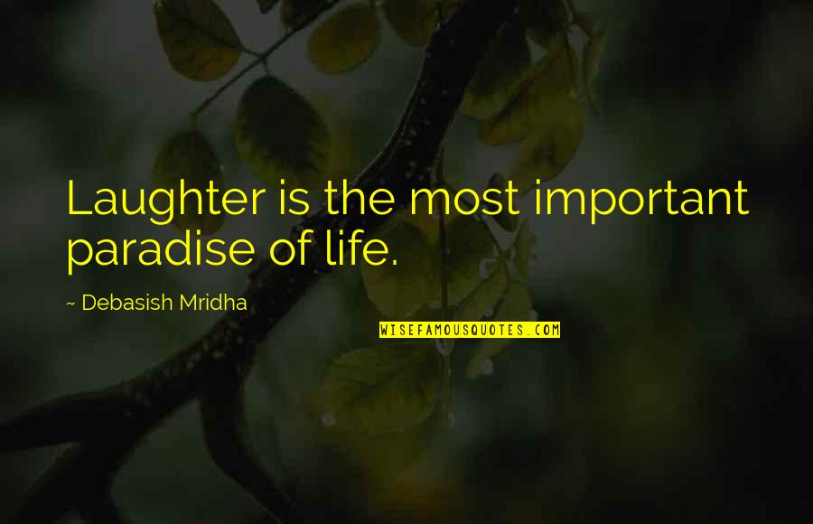 Poljupci Ili Quotes By Debasish Mridha: Laughter is the most important paradise of life.