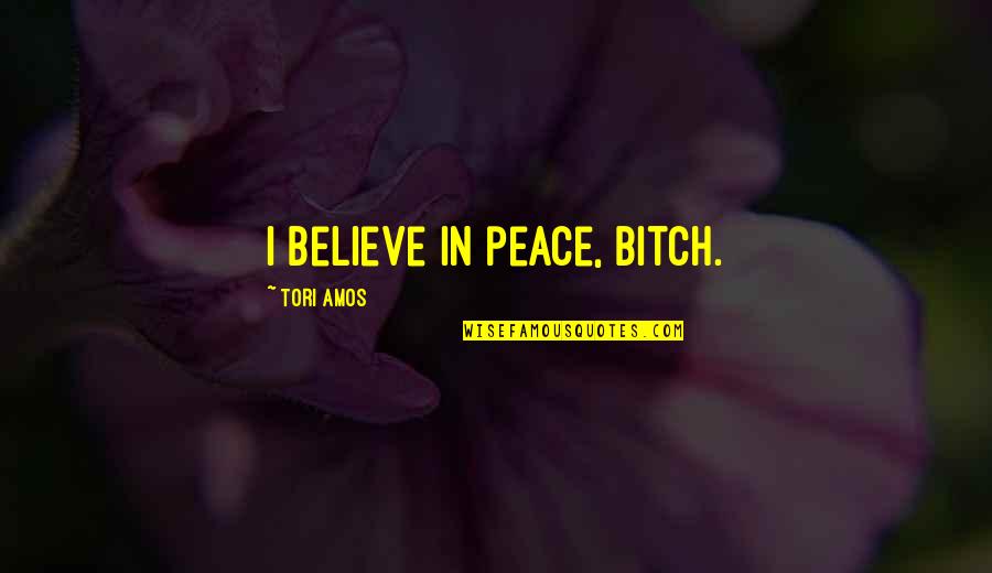 Poljupci Ili Quotes By Tori Amos: I believe in peace, Bitch.