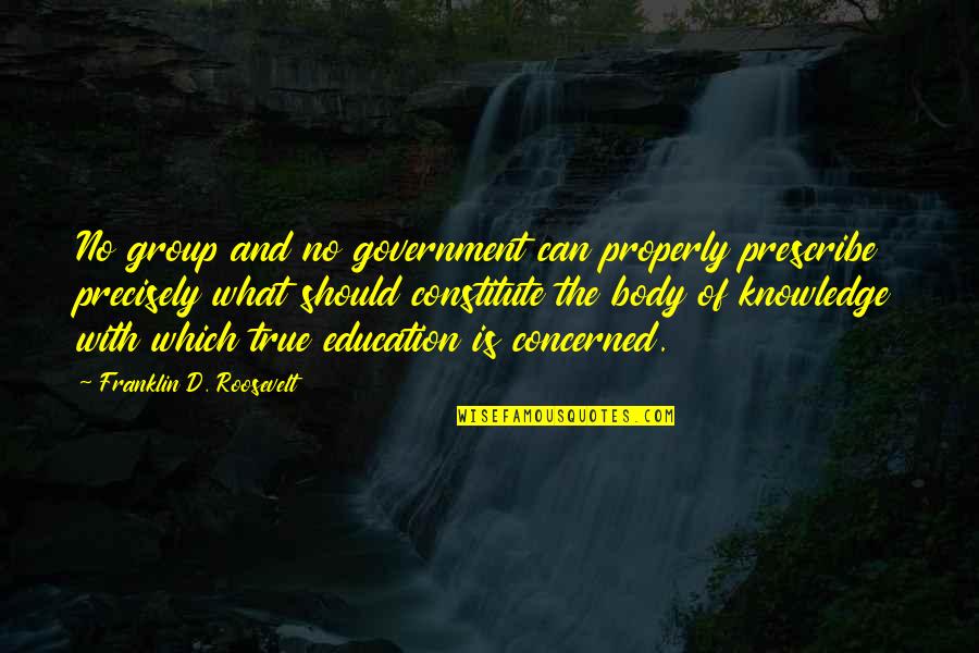 Poljupci Od Quotes By Franklin D. Roosevelt: No group and no government can properly prescribe