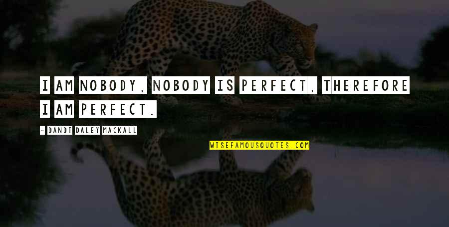 Polka Dot Love Quotes By Dandi Daley Mackall: I am Nobody, nobody is perfect, therefore I