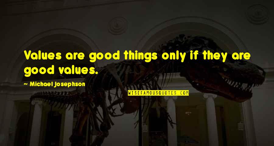 Polkas On 45 Quotes By Michael Josephson: Values are good things only if they are Polkas On 45 Quotes By Michael Josephson: Values are good things only if they are