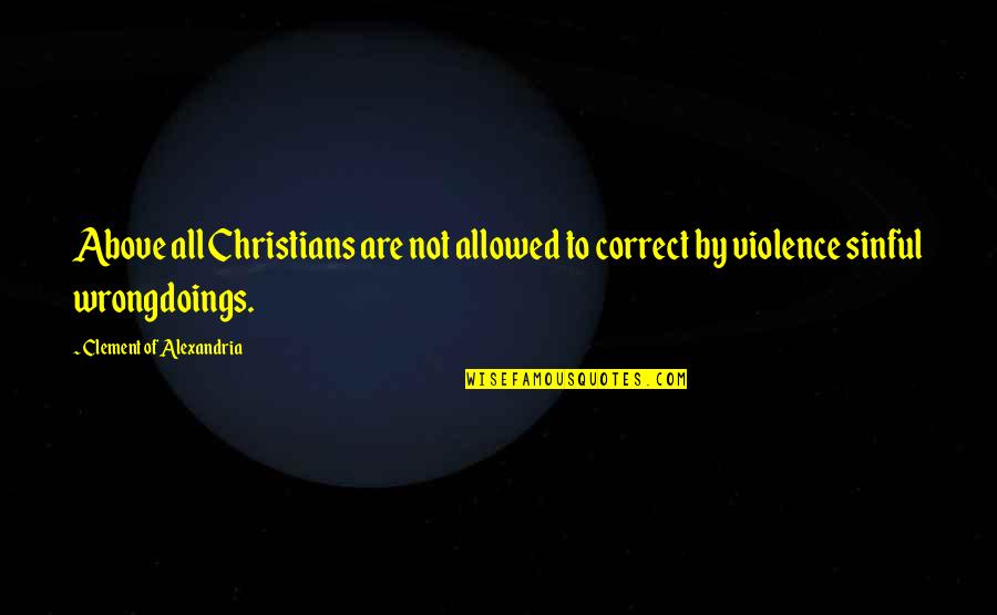 Polkas Quotes By Clement Of Alexandria: Above all Christians are not allowed to correct