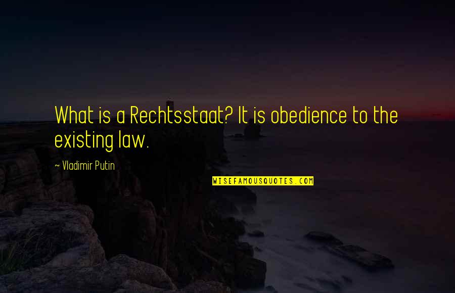 Polkas Quotes By Vladimir Putin: What is a Rechtsstaat? It is obedience to Polkas Quotes By Vladimir Putin: What is a Rechtsstaat? It is obedience to