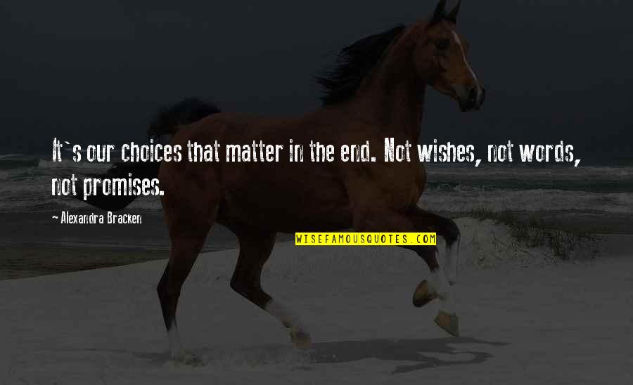 Polkinghorn Group Quotes By Alexandra Bracken: It's our choices that matter in the end. Polkinghorn Group Quotes By Alexandra Bracken: It's our choices that matter in the end.