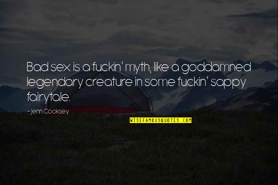 Polkinghorne Quotes By Jenn Cooksey: Bad sex is a fuckin' myth, like a